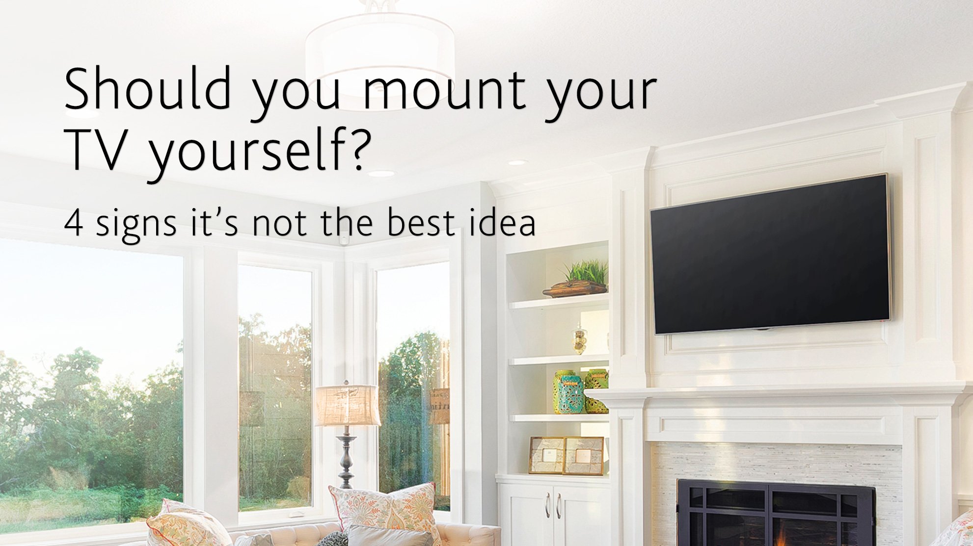 4 signs mounting your TV your self isn't the best idea.