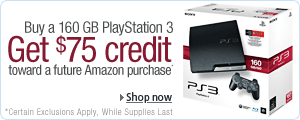 Buy a 160 GB PlayStation 3, Get $75 Credit toward a future Amazon purchase. Certain Exclusions Apply. While Supplies Last. Shop now.