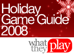 What They Play Holiday 2008 Guide.  Games for boys, girls, teens, moms, dads and the whole family this holiday season.
