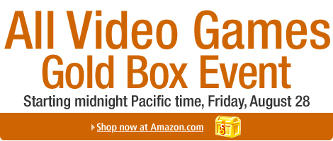 All Video Games Goldbox Event, Starting midnight Pacific time, Friday, August 28.