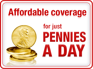Affordable coverage for pennies a day