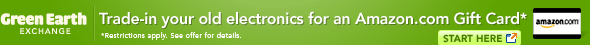 Trade-in your old electronics for an Amazon.com Gift Card. Visit www.greenearthexchange.com for details
