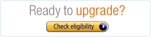 Find out if you're eligible for an upgrade