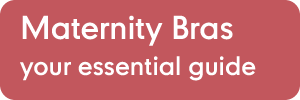 Maternity bras - your essential guide