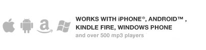Works with Apple iPhone, Android, Kindle Fire, Windows Phone and 500+ other devices including Apple iPod