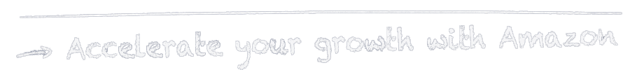 Accelerate your growth with Amazon