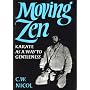 Moving Zen: Karate as a Way to Gentleness by C.W. Nicoll