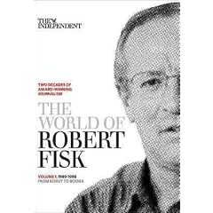 The World of Robert Fisk: Volume 1: 1989-1998 From Beirut to Bosnia