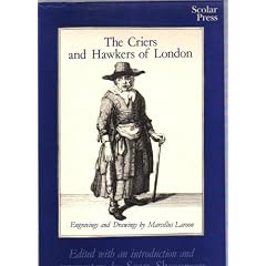 The Criers and Hawkers of London: Engravings and Drawings by Marcellus Laroon