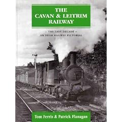 Cavan and Leitrim Railway - The Last Decade: An Irish Railway Pictorial
