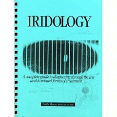 Iridology: A Complete Guide to Diagnosing Through the Iris and All Related Forms of Treatment