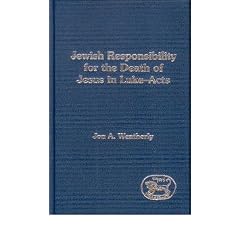Jewish Responsibility for the Death of Jesus in Luke-Acts (Journal for the Study of the New Testament Supplement)