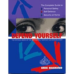 Defend Yourself: The Complete Guide to Self Defence, Personal Safety and Security at Home