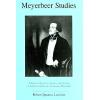 Meyerbeer Studies: A Series of Lectures, Essays, and Articles on the Life of Giacomo Meyerbeer