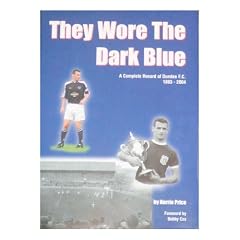 They Wore the Dark Blue: A Complete Record of Dundee FC 1893 - 2004