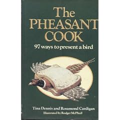 The Pheasant Cook: 97 Ways to Present a Bird