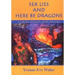 Sex, Lies and Here Be Dragons: Another Collection of Thought-provoking, Mind-bending Stories (Gloucester)
