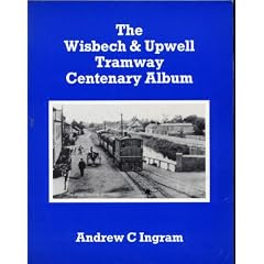Wisbech and Upwell Tramway Centenary Album
