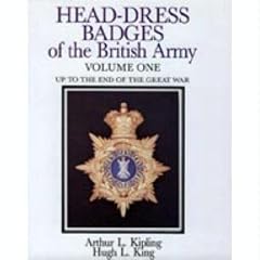 Head-dress Badges of the British Army: Volume I - Up to the end of the Great War