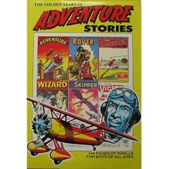 The Golden Years of Adventure Stories (Rover, Wizard, Hotspur, Victor, Hornet, Skipper, Adventure & Warlord Comic Annuals)