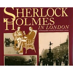 Sherlock Holmes in London: A Photographic Record of Conan Doyle's Stories