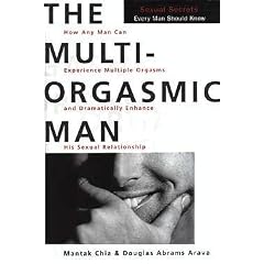 The Multi-orgasmic Man: The Sexual Secrets That Every Man Should Know