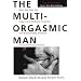 The Multi-orgasmic Man: The Sexual Secrets That Every Man Should Know