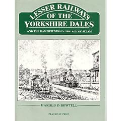 Lesser Railways of the Yorkshire Dales: And the Dam Builders in the Age of Steam