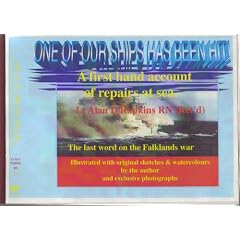 One of Our Ships Has Been Hit: First Hand Account of Repairs at Sea - The Last Word on the Falklands War
