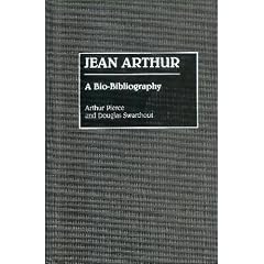 Jean Arthur: A Bio-bibliography (Bio-Bibliographies in the Performing Arts)