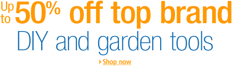 Save up to 50% off selected top brand DIY and garden tools