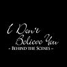 Exclusive Behind the Scenes Footage of "I Don't Believe You"