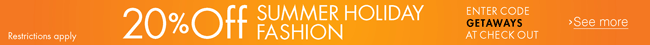 20% off Summer Holiday Fashion--Enter Code 'GETAWAYS' at Checkout