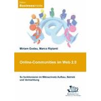 Online-Communities im Web 2.0. So funktionieren im Mitmachnetz Aufbau, Betrieb und Vermarktung