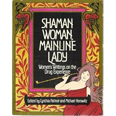 Shaman Woman, Mainline Lady: Women's Writings on the Drug Experience