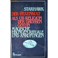 Der Hexenkult als Ur- Religion der grossen G�ttin. Magische �bungen, Rituale und Anrufungen