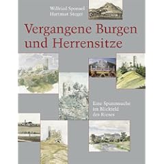Vergangene Burgen und Herrensitze. Eine Spurensuche im Blickfeld des Rieses (Gebundene Ausgabe)