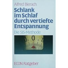 Schlank im Schlaf durch vertiefte Entspannung. Die SIS- Methode. ( ECON Ratgeber).