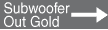 Subwoofer Out Gold