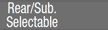 Rear/Sub. Selectable