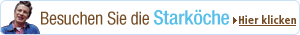Hier finden Sie alles rund um unsere Stark�che.Johann Lafer kocht f�r Sie Men�s der Extraklasse, Cornelia Poletto hat tolle Rezeptideen und Augefallene Rezeptideen von Jamie Oliver.