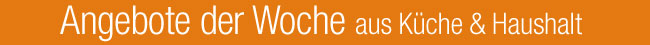 Angebote der Woche aus K�che & Haushalt