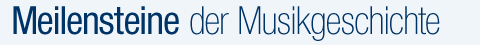 Meilensteine der Musikgeschichte
