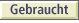 Gebraucht