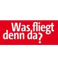 Was fliegt denn da?