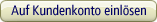 Auf Kundenkonto einl�sen