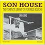 The Complete Library Of Congress Sessions 1941-194&hellip ~ Son House
