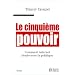 Le cinqui�me pouvoir. Comment internet bouleverse la politique