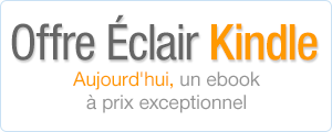 Offre Éclair Kindle : chaque mardi, découvrez un ebook en français à prix exceptionnel