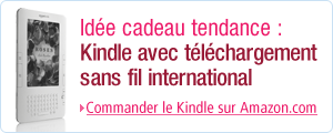 Id�e cadeau tendance : le Kindle avec t�l�chargement sans fil international ! Commander le Kindle sur Amazon.com.